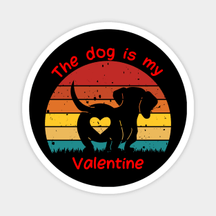 THE DOG IS MY VALENTINE Magnet